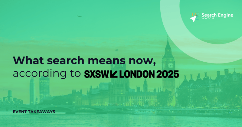 What search means now, according to SXSW London